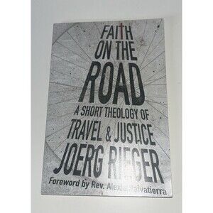 Faith on the Road : A Short Theology of Travel and Justice by Joerg Rieger...